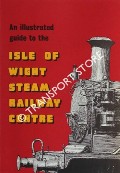 Book cover of An Illustrated Guide to the Isle of Wight Steam Railway Centre  by HASTINGS, T. E.; NEWMAN, R.J.; PERRY, D.J. & WHITLAM, I.